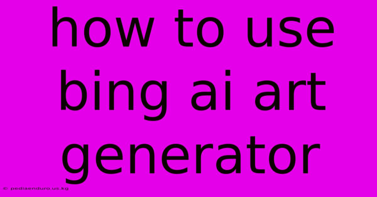 How To Use Bing Ai Art Generator