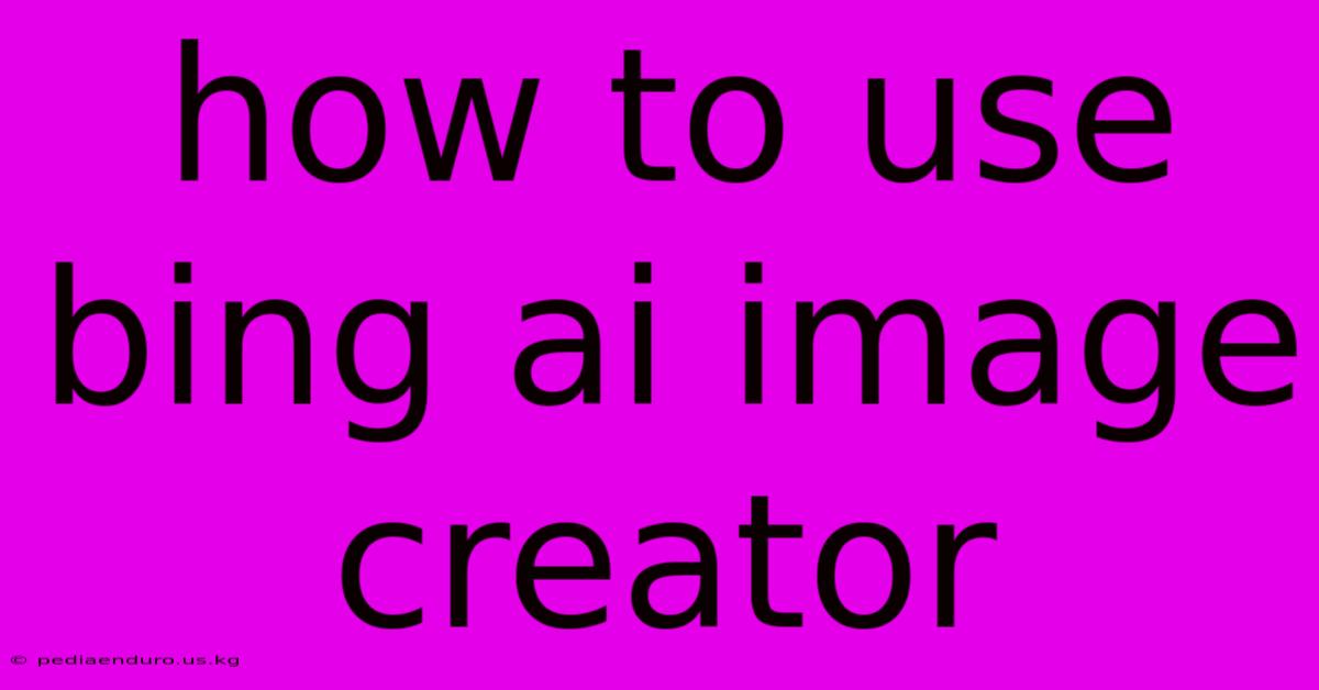 How To Use Bing Ai Image Creator