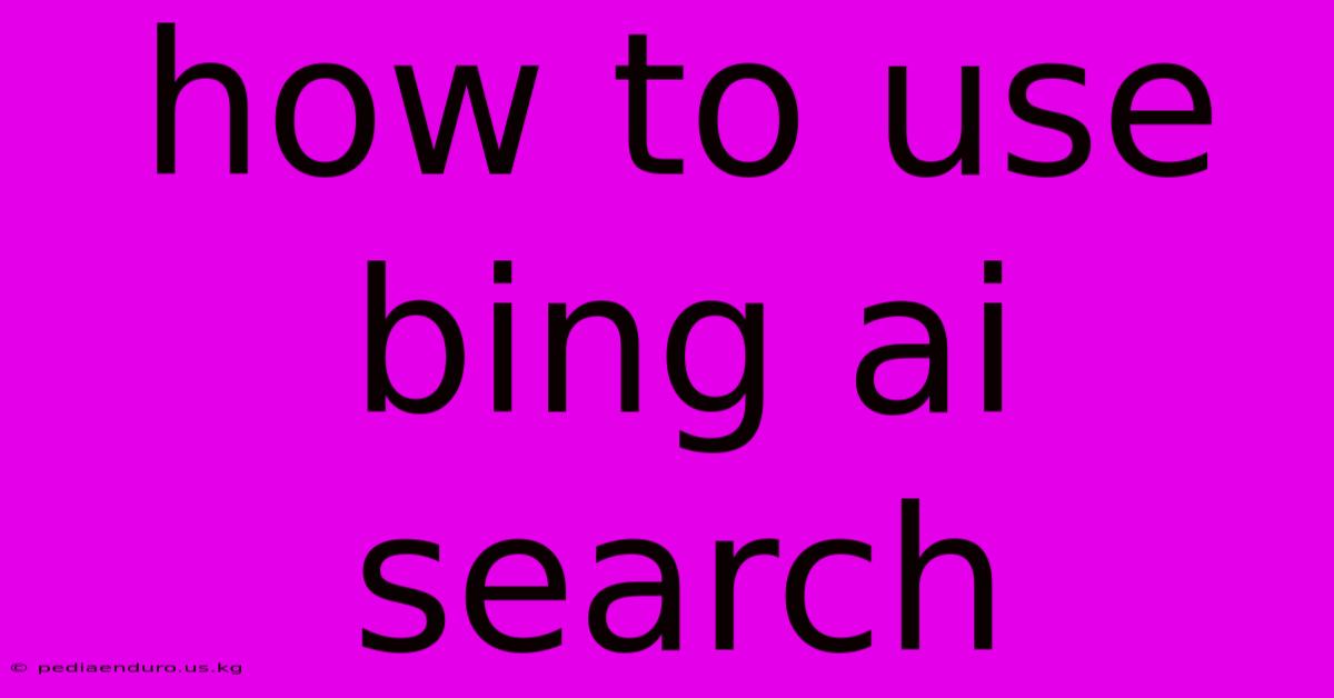 How To Use Bing Ai Search