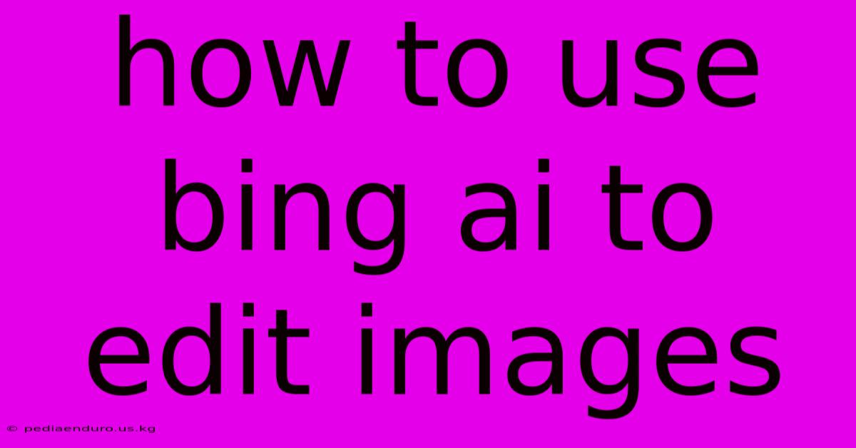 How To Use Bing Ai To Edit Images