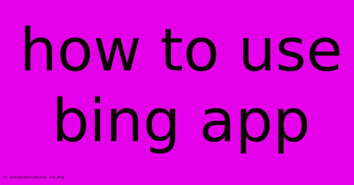 How To Use Bing App