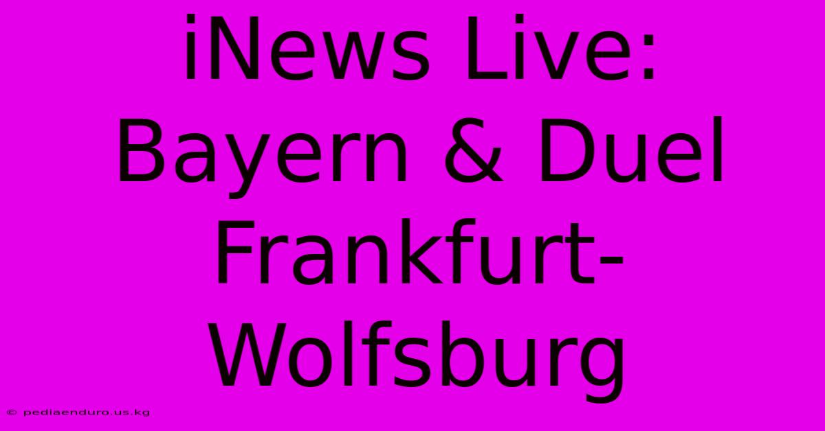 INews Live: Bayern & Duel Frankfurt-Wolfsburg