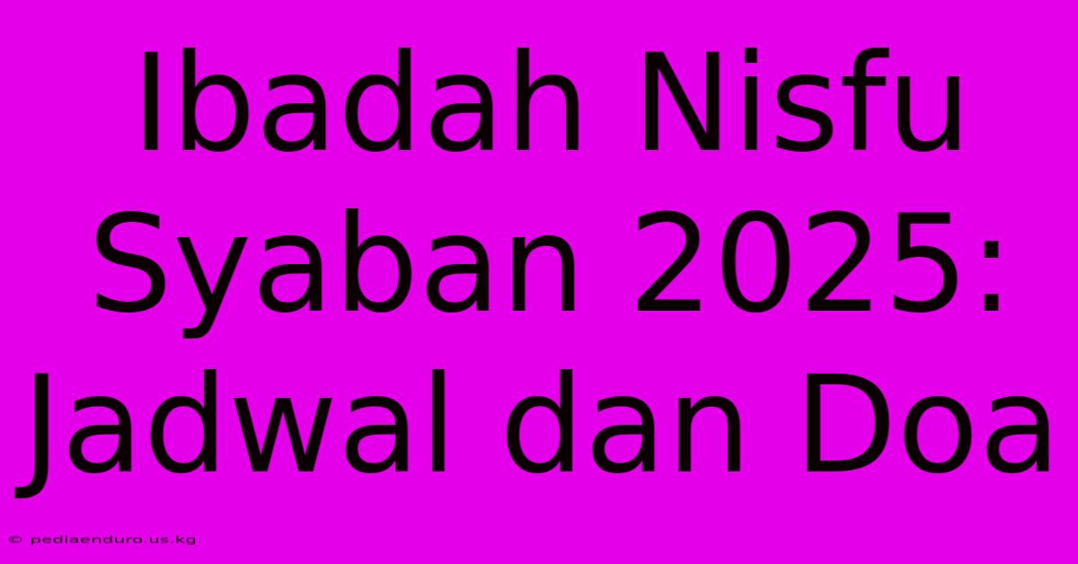 Ibadah Nisfu Syaban 2025: Jadwal Dan Doa