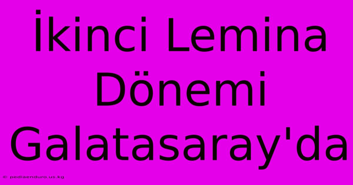 İkinci Lemina Dönemi Galatasaray'da