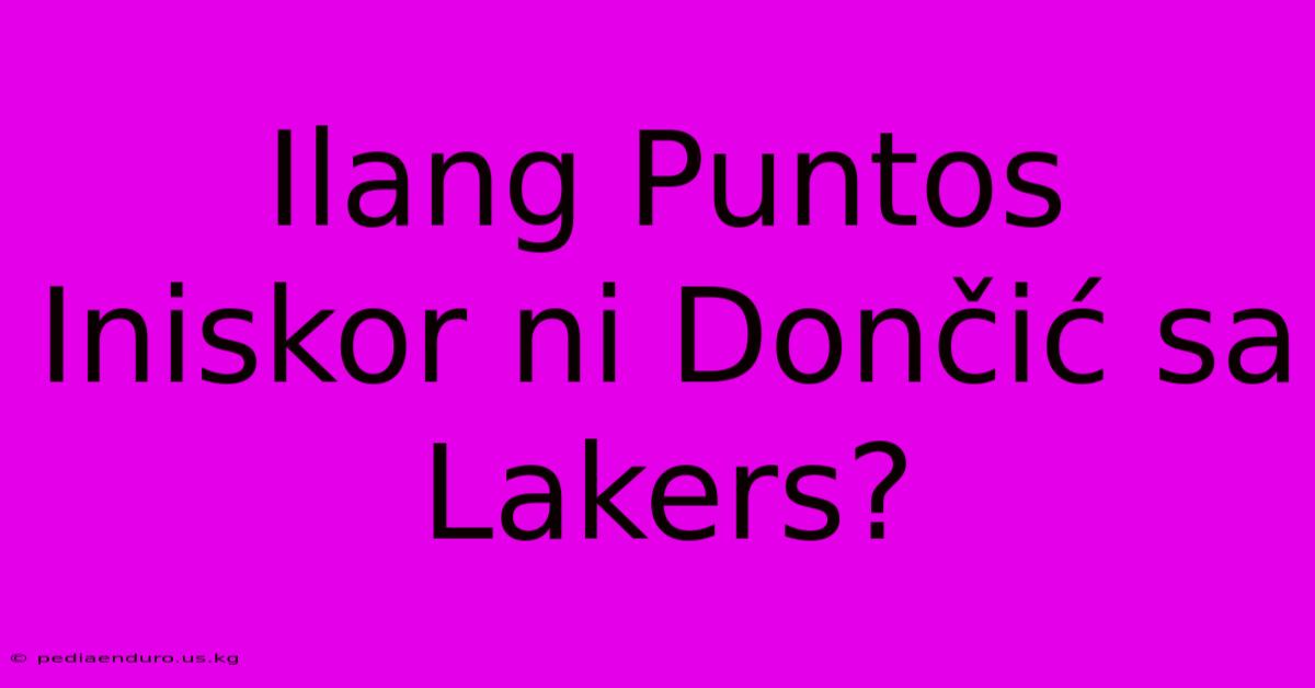 Ilang Puntos Iniskor Ni Dončić Sa Lakers?