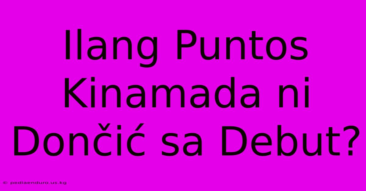 Ilang Puntos Kinamada Ni Dončić Sa Debut?