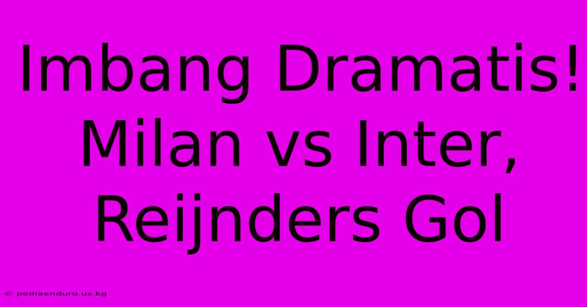 Imbang Dramatis! Milan Vs Inter, Reijnders Gol