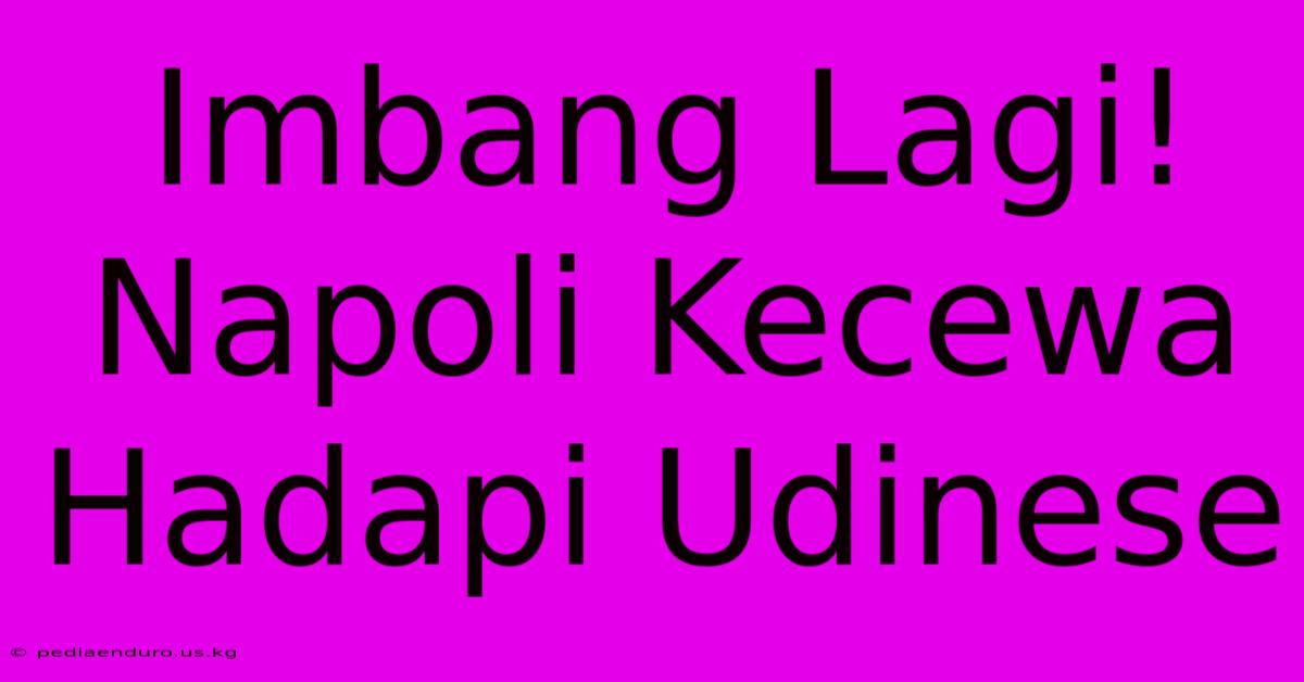 Imbang Lagi! Napoli Kecewa Hadapi Udinese