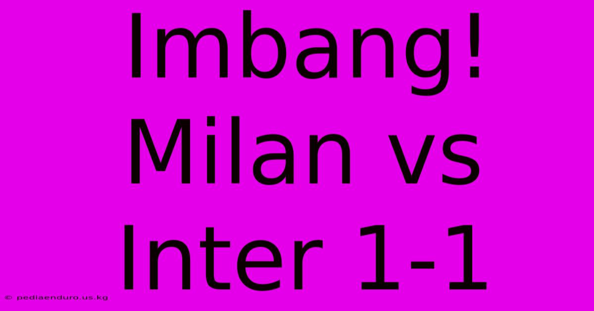 Imbang! Milan Vs Inter 1-1