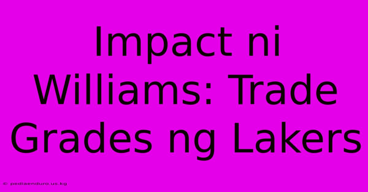 Impact Ni Williams: Trade Grades Ng Lakers