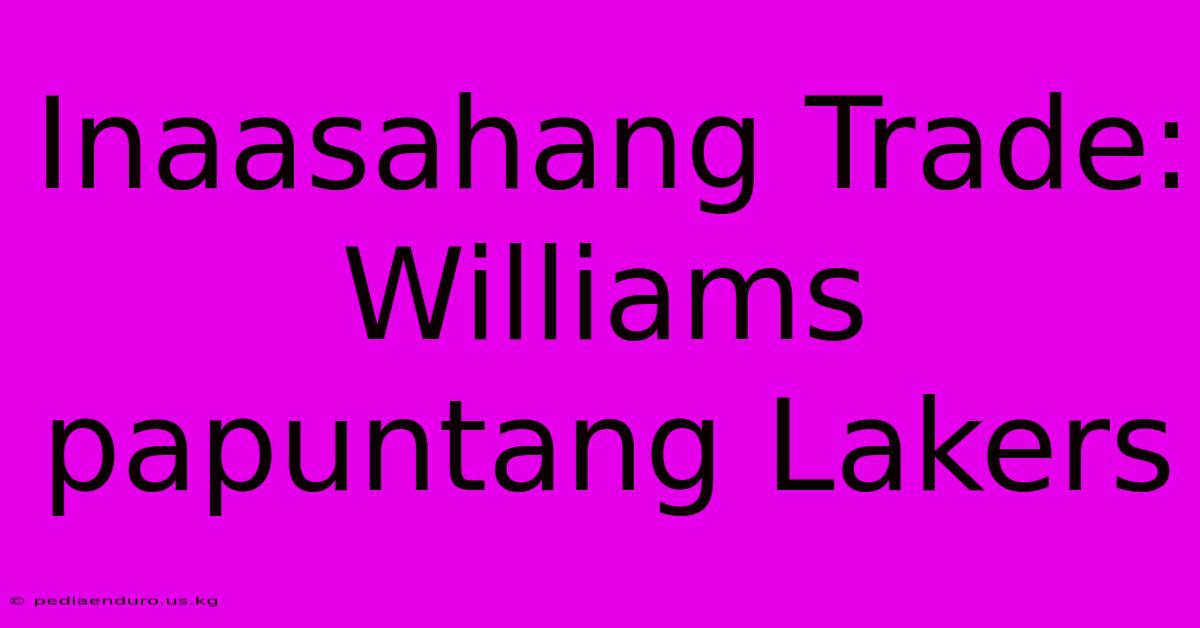 Inaasahang Trade: Williams Papuntang Lakers