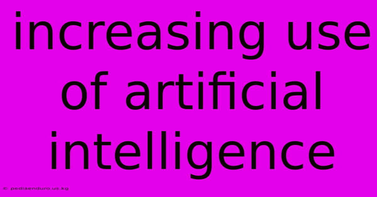 Increasing Use Of Artificial Intelligence