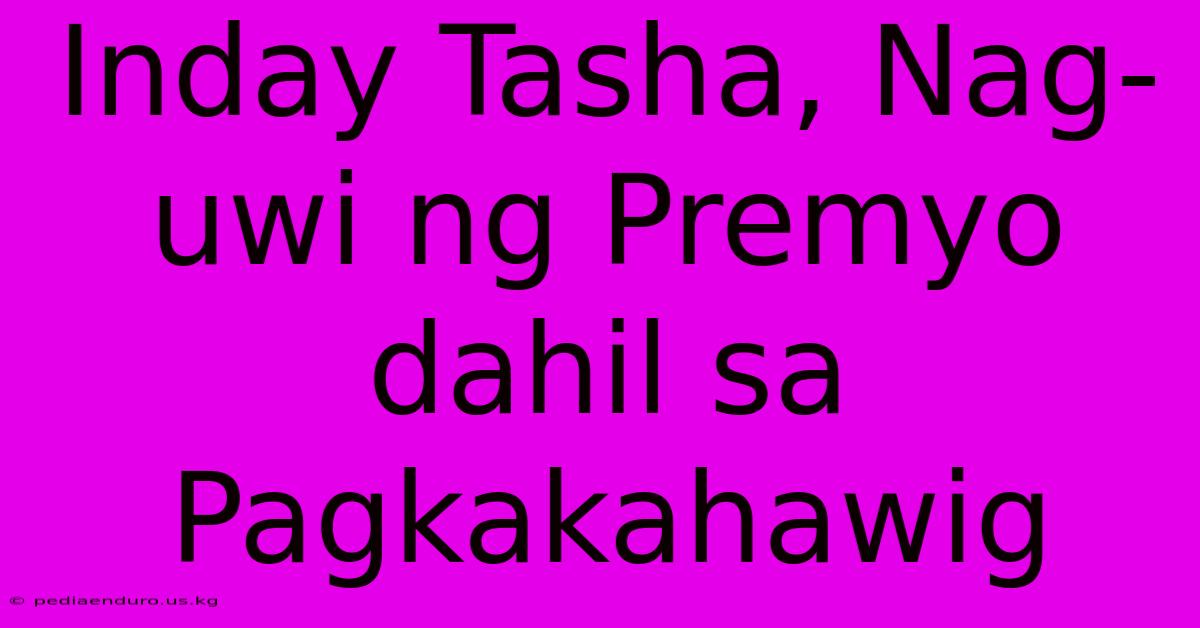 Inday Tasha, Nag-uwi Ng Premyo Dahil Sa Pagkakahawig