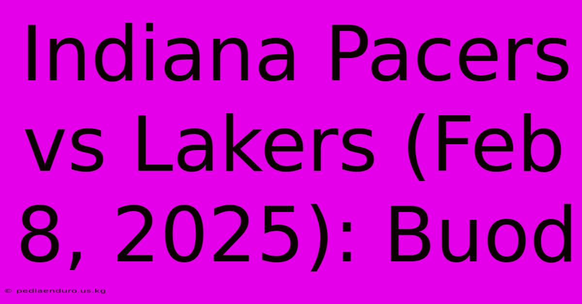 Indiana Pacers Vs Lakers (Feb 8, 2025): Buod