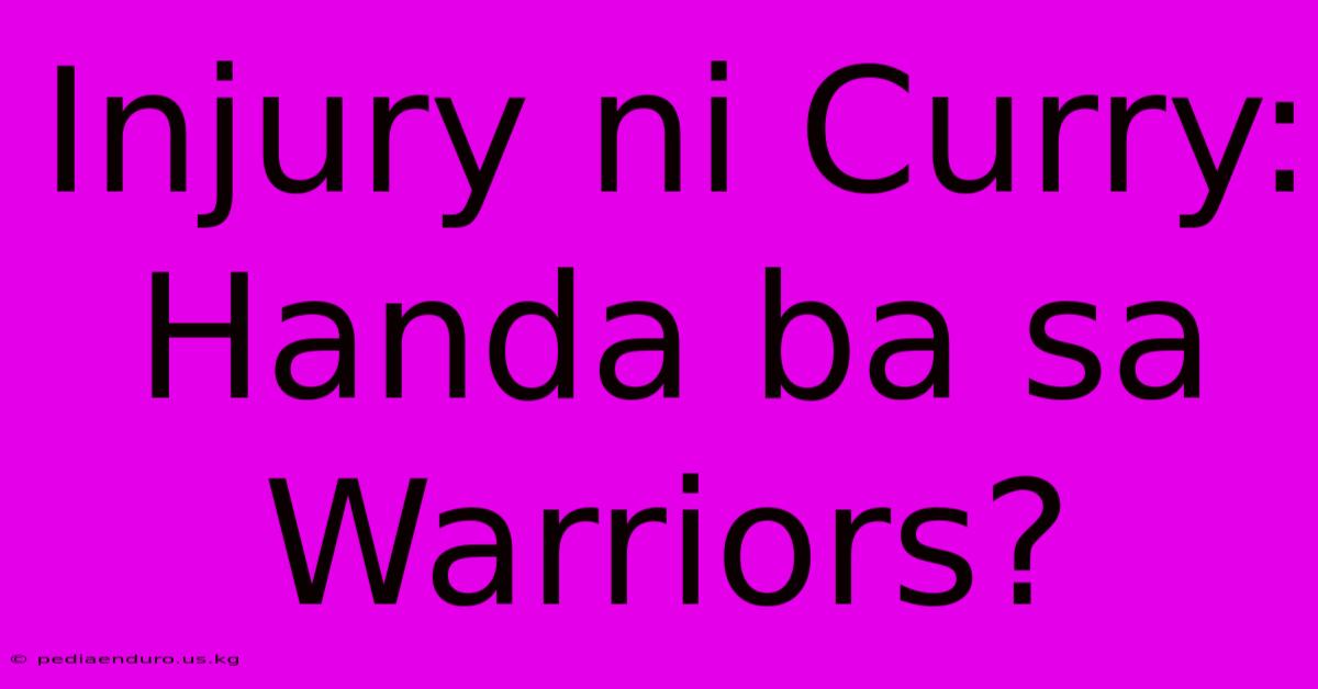 Injury Ni Curry: Handa Ba Sa Warriors?