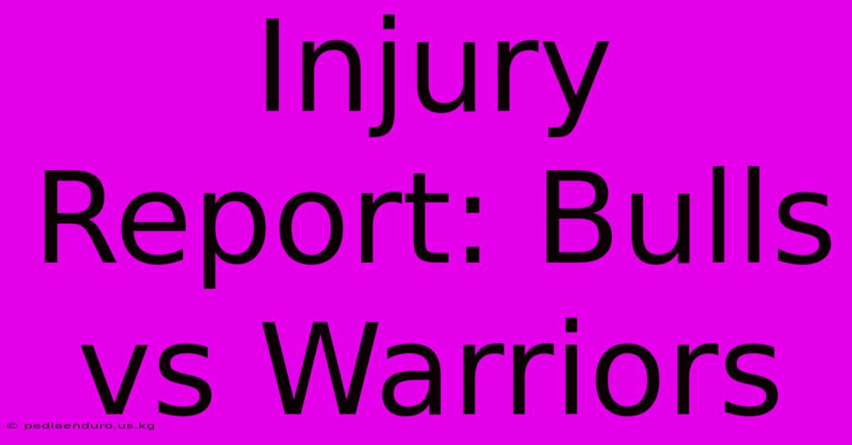 Injury Report: Bulls Vs Warriors