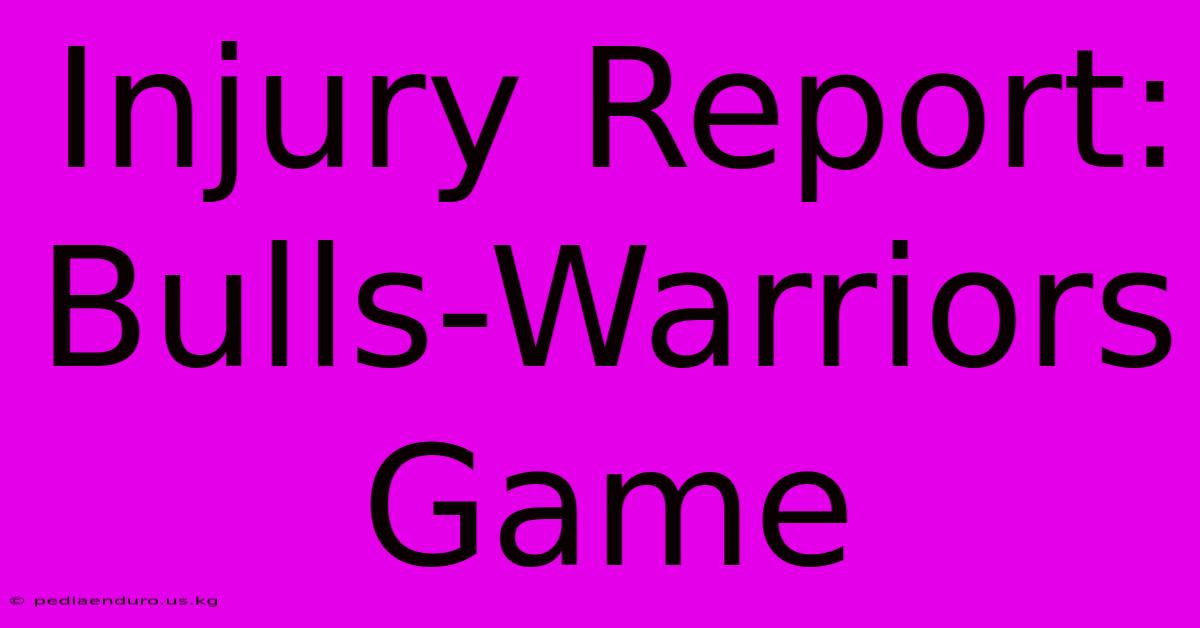 Injury Report: Bulls-Warriors Game