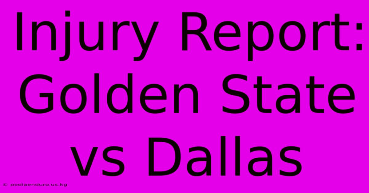 Injury Report: Golden State Vs Dallas