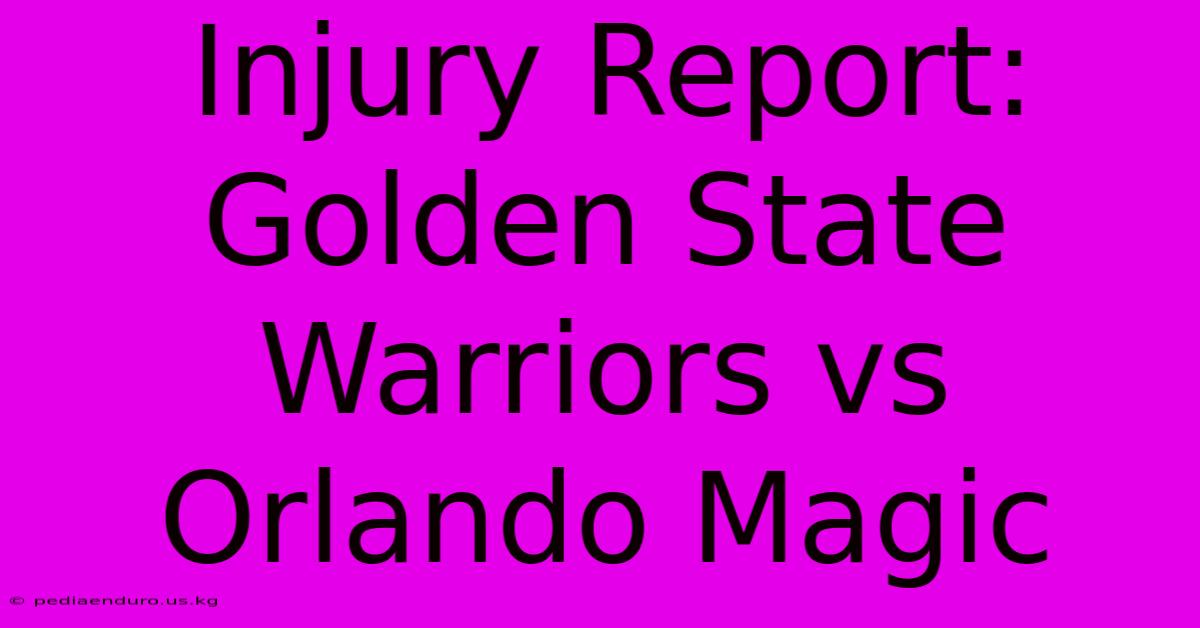 Injury Report: Golden State Warriors Vs Orlando Magic