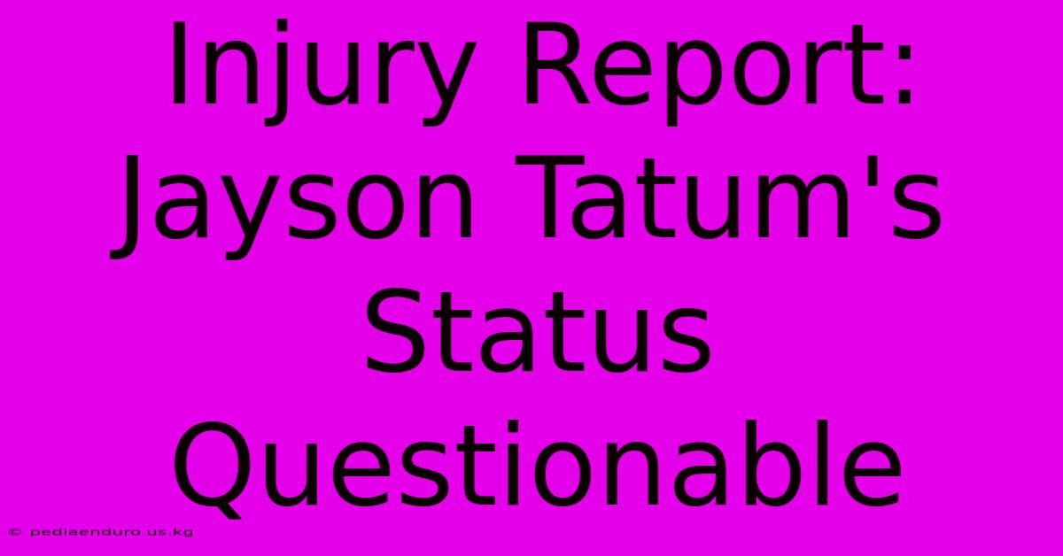 Injury Report: Jayson Tatum's Status Questionable