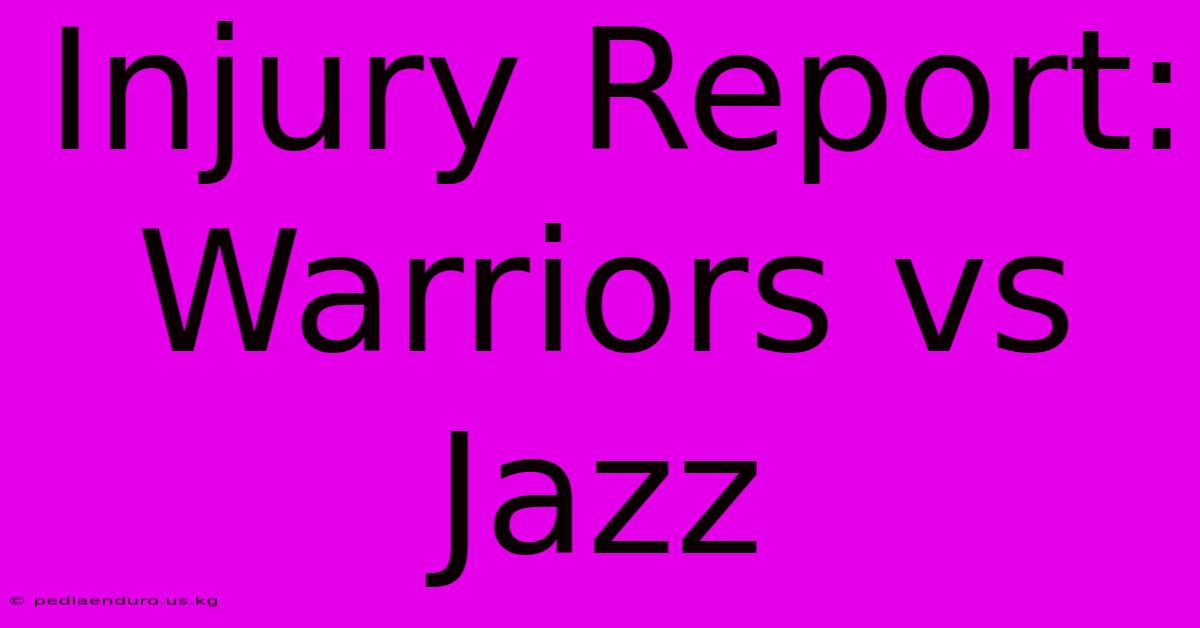 Injury Report: Warriors Vs Jazz