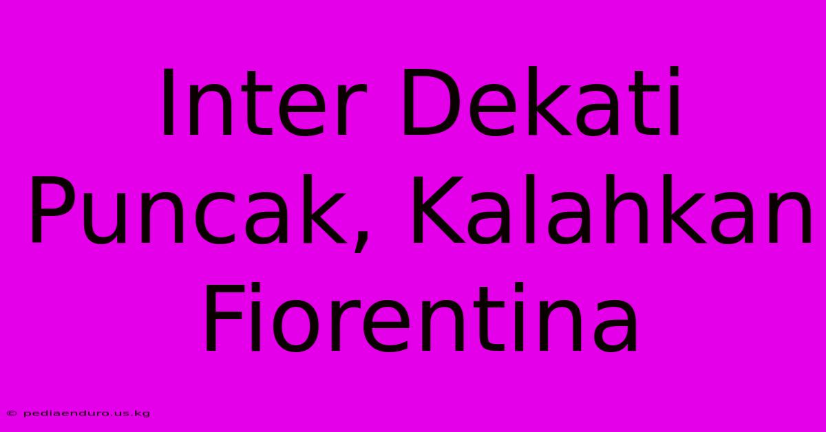 Inter Dekati Puncak, Kalahkan Fiorentina