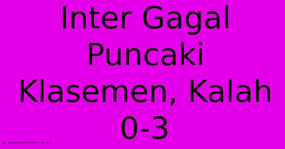 Inter Gagal Puncaki Klasemen, Kalah 0-3