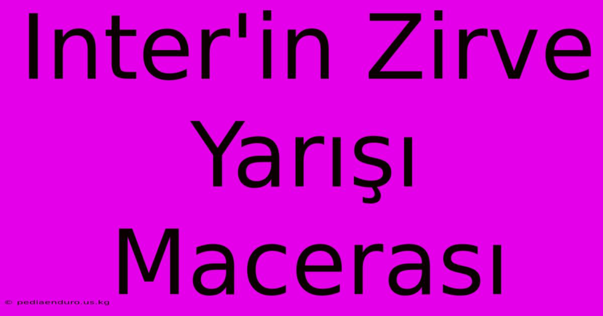 Inter'in Zirve Yarışı Macerası