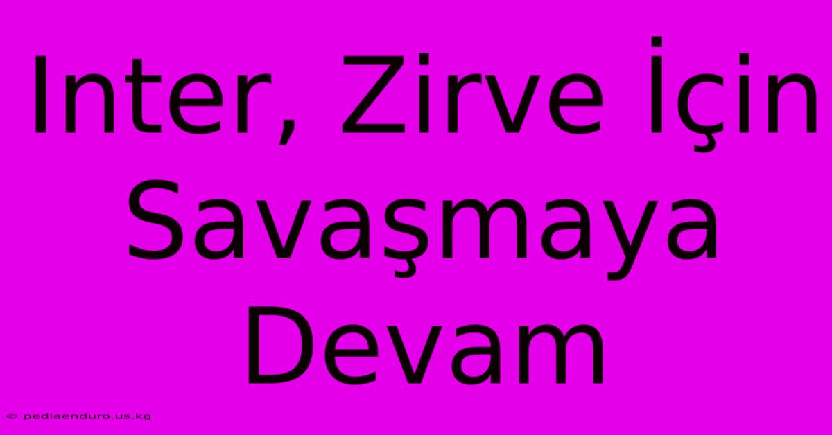 Inter, Zirve İçin Savaşmaya Devam