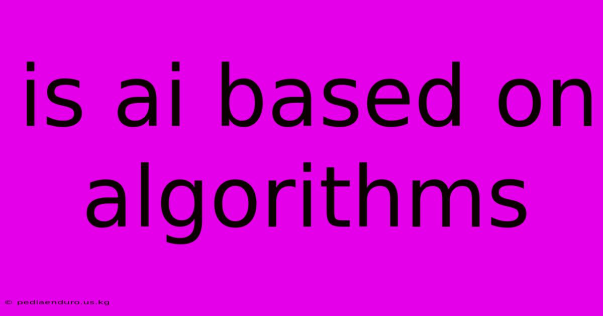 Is Ai Based On Algorithms