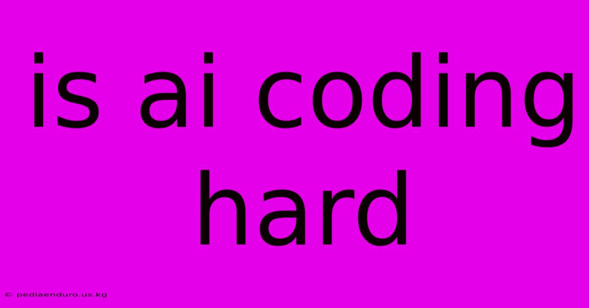 Is Ai Coding Hard