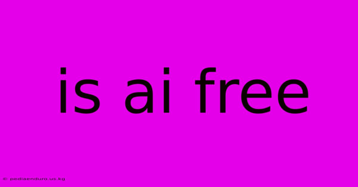 Is Ai Free