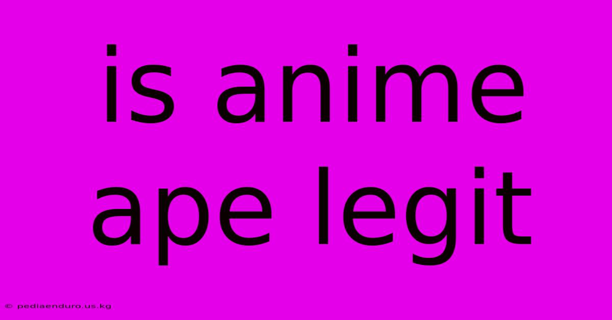 Is Anime Ape Legit