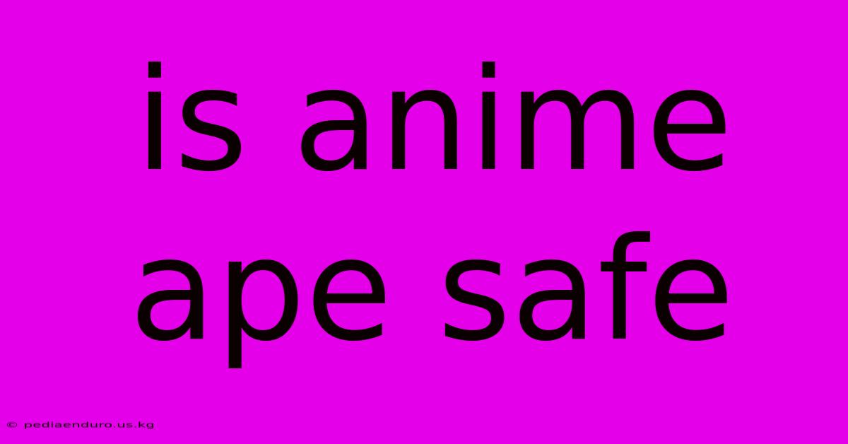 Is Anime Ape Safe