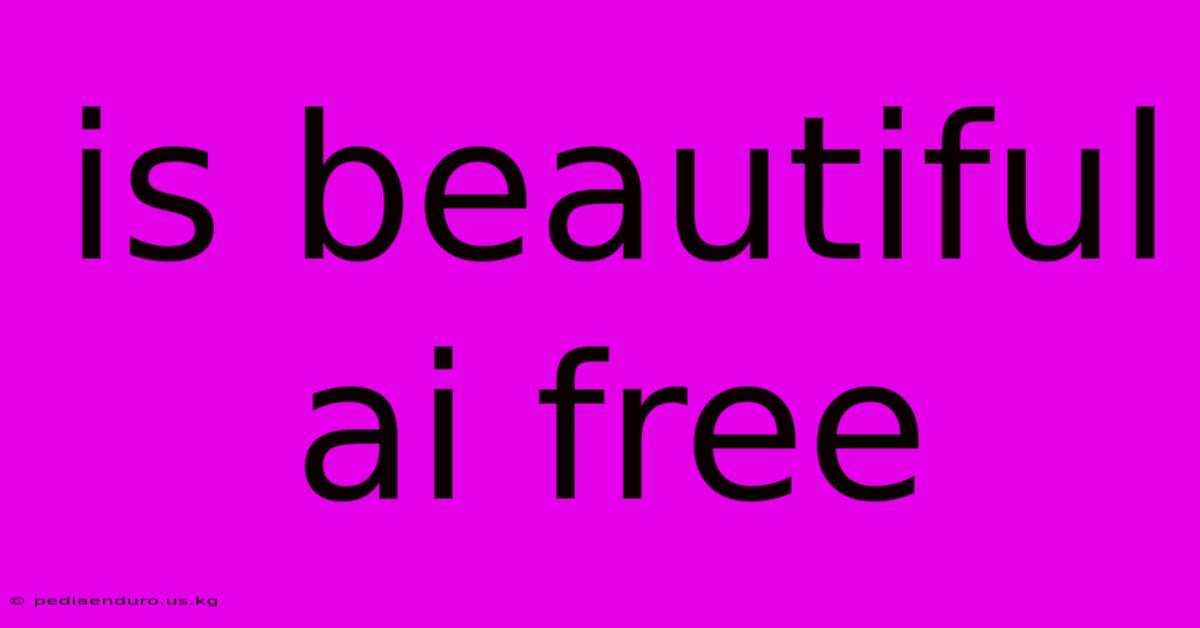 Is Beautiful Ai Free