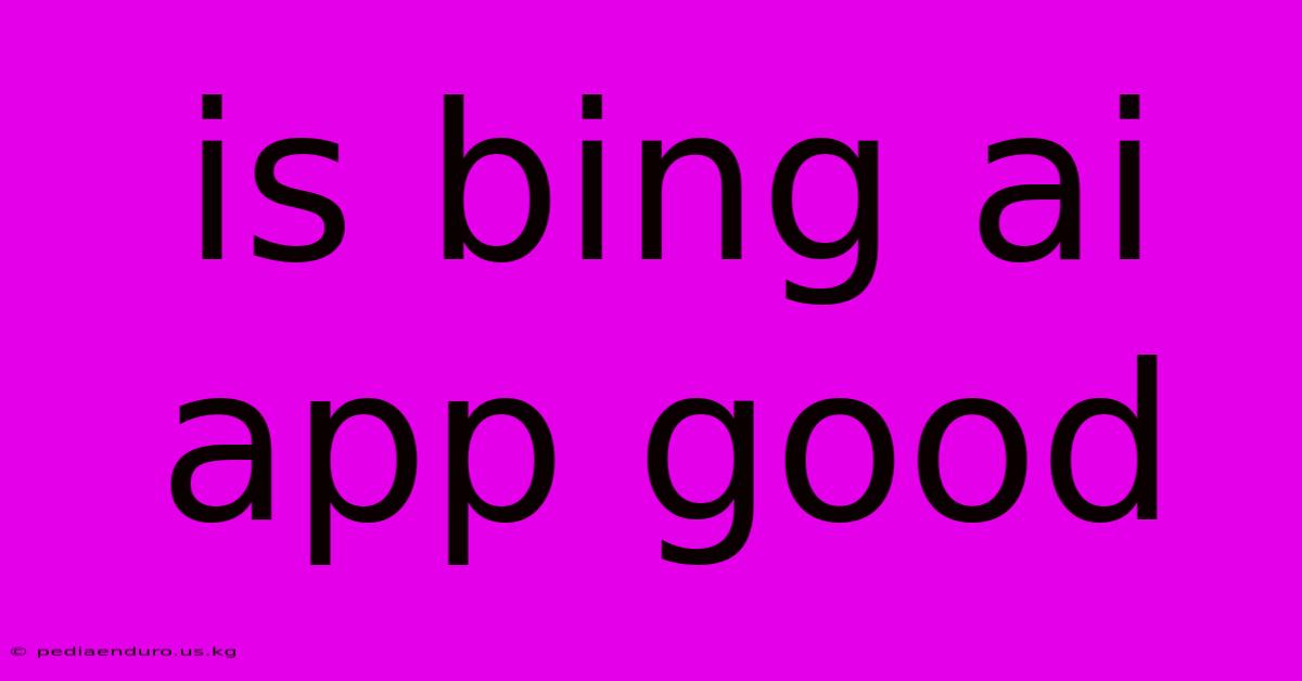 Is Bing Ai App Good