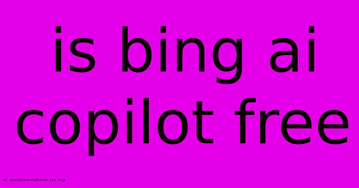 Is Bing Ai Copilot Free