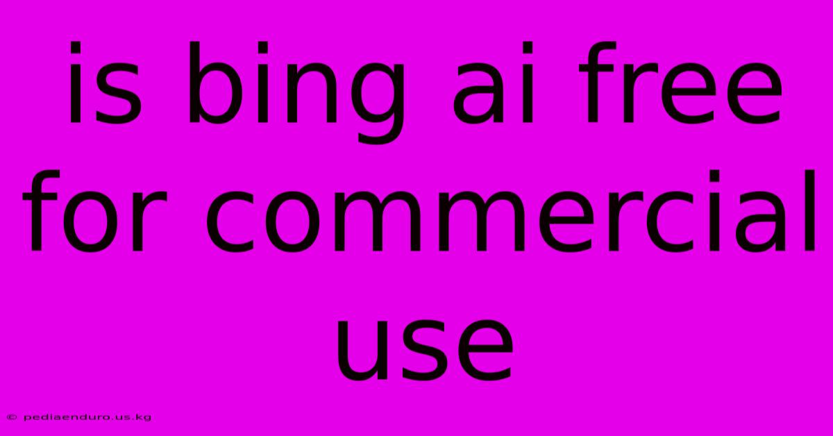 Is Bing Ai Free For Commercial Use