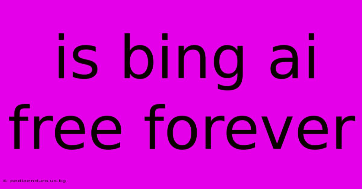 Is Bing Ai Free Forever