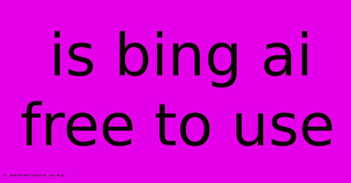 Is Bing Ai Free To Use