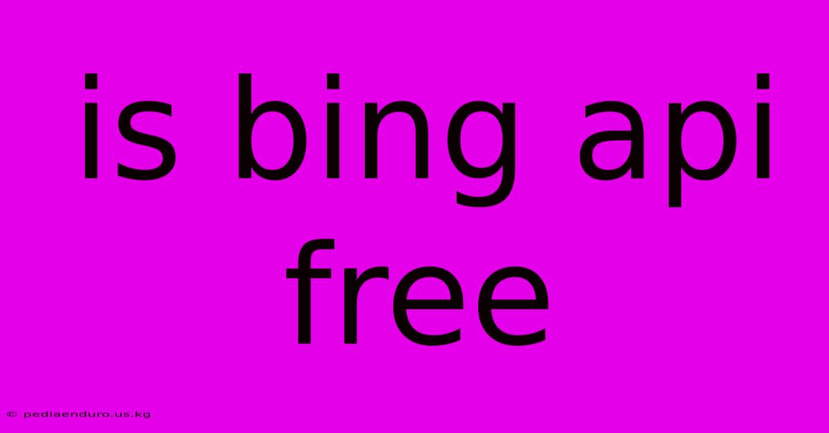 Is Bing Api Free