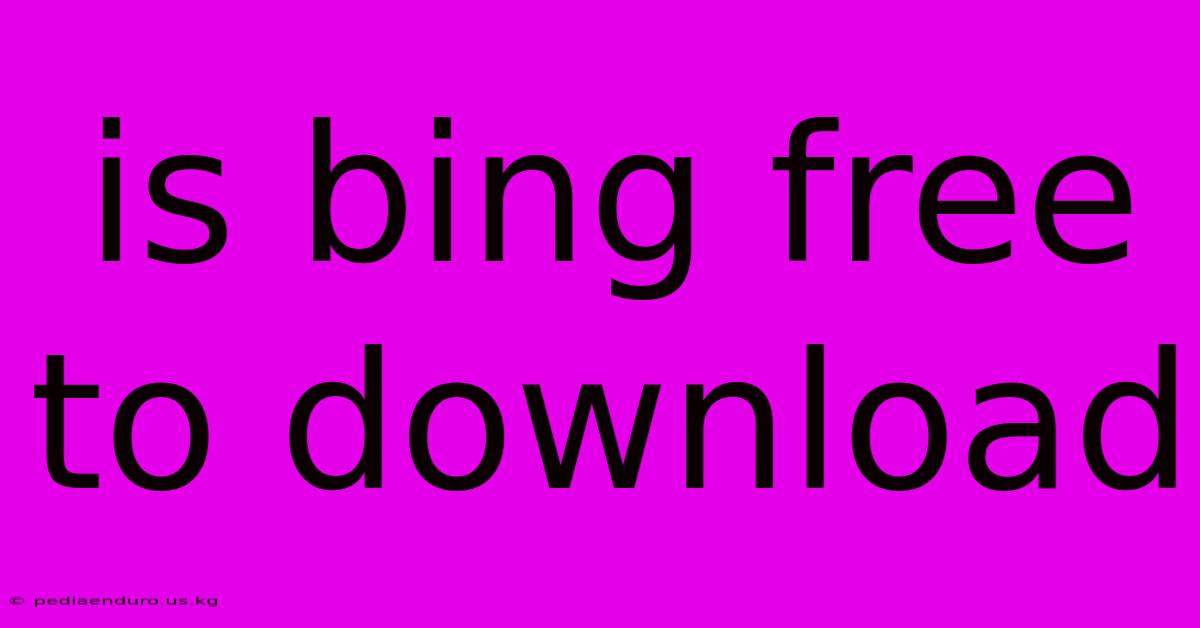 Is Bing Free To Download