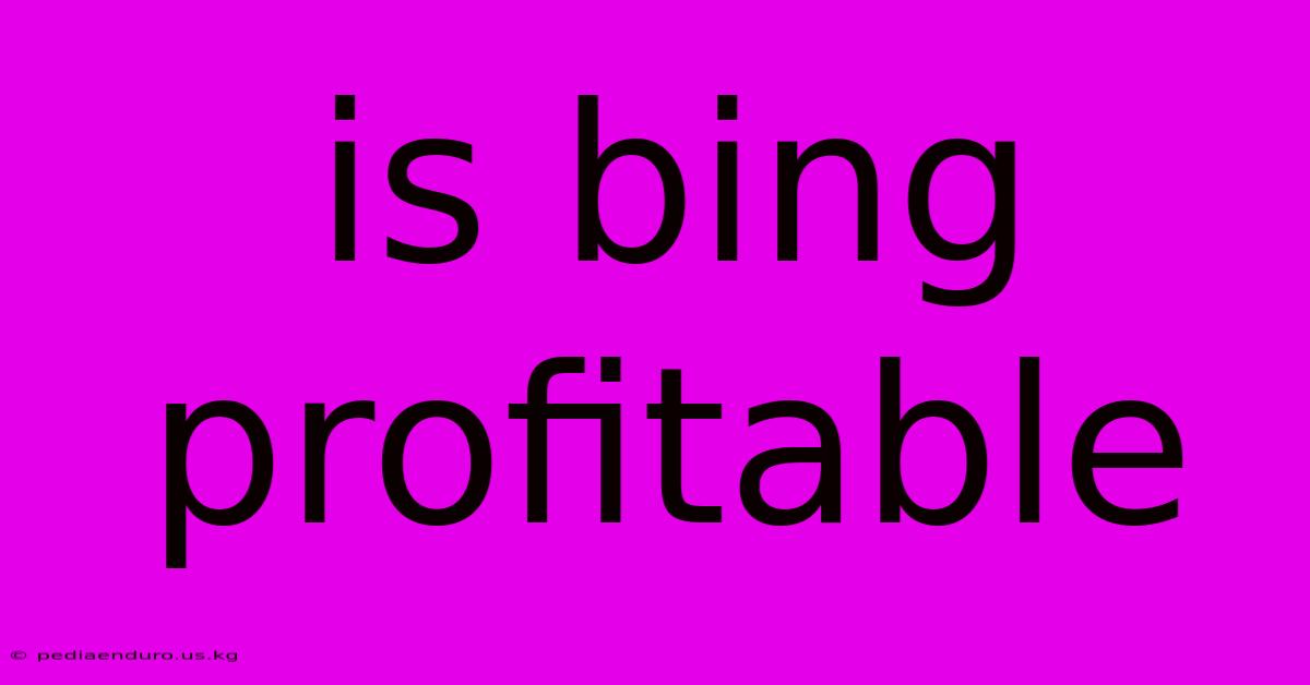 Is Bing Profitable