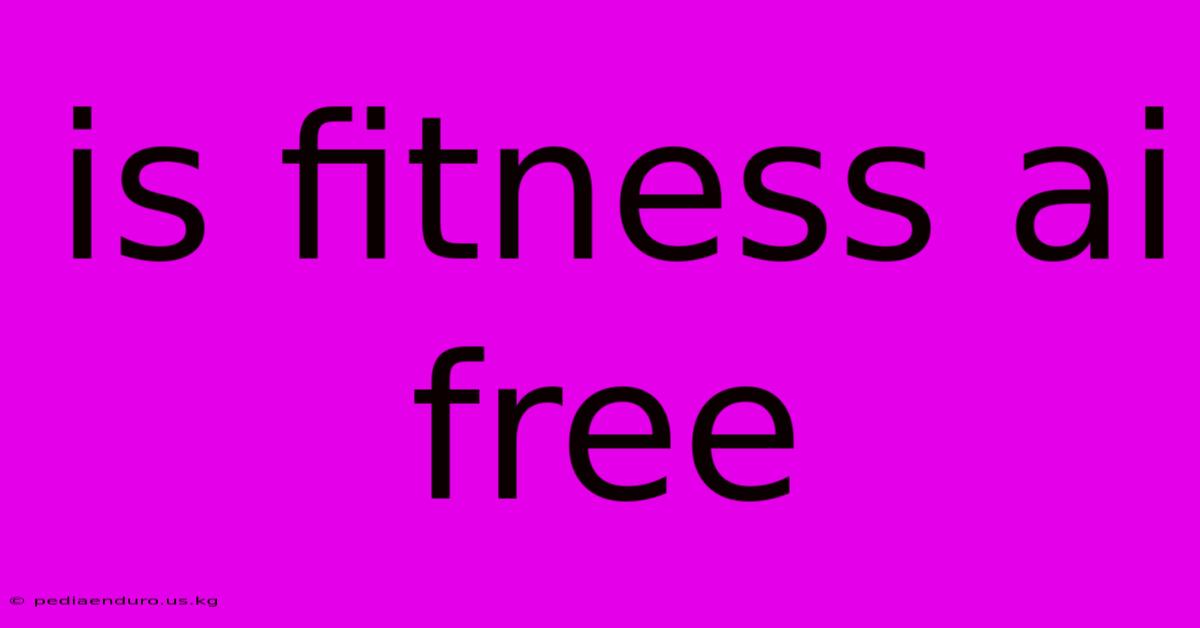 Is Fitness Ai Free