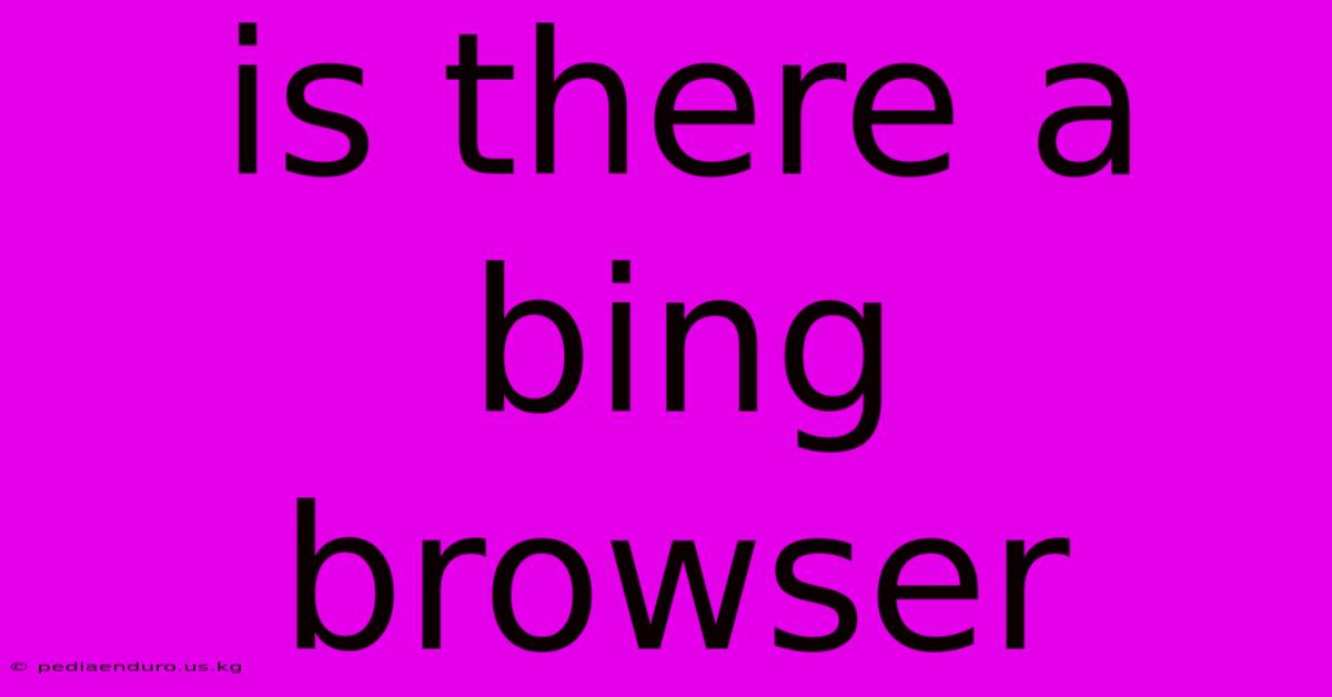 Is There A Bing Browser