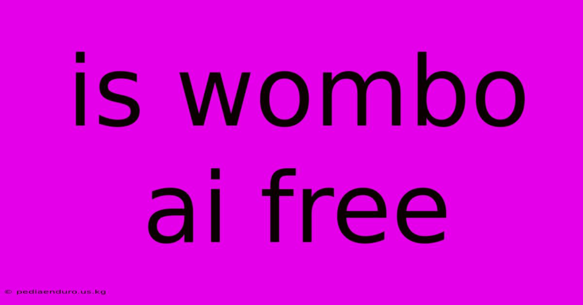 Is Wombo Ai Free