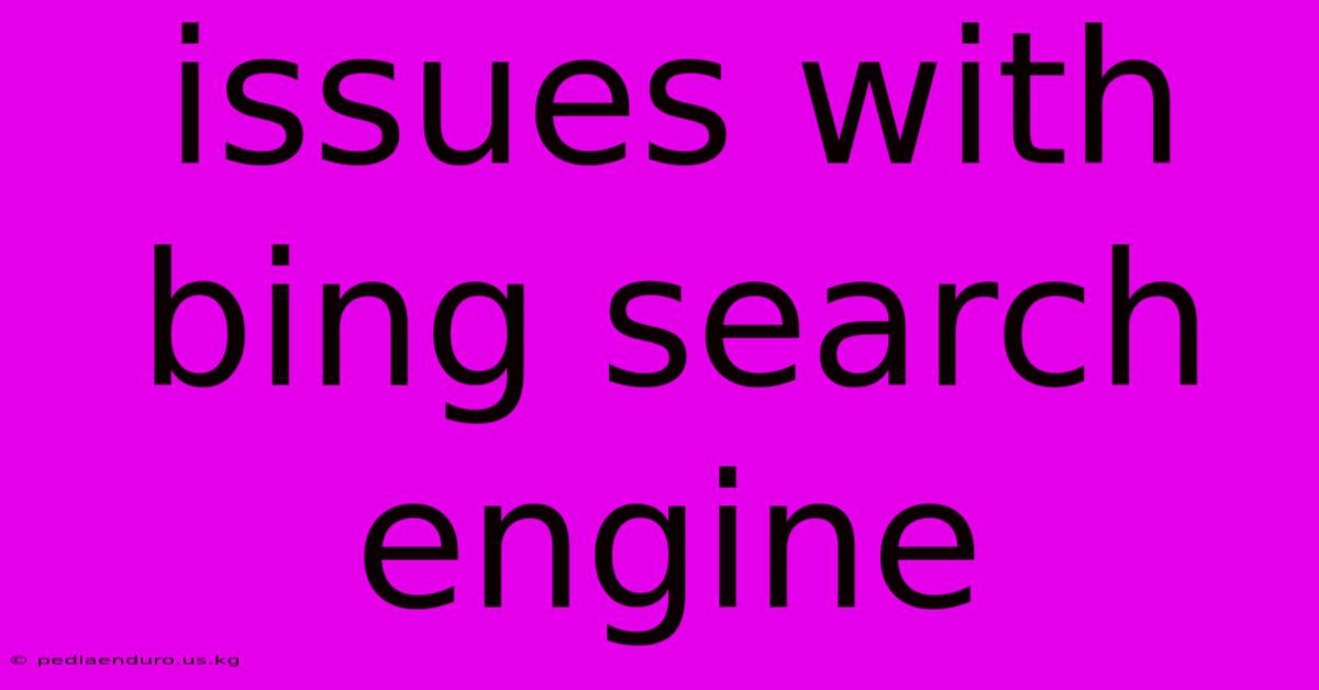 Issues With Bing Search Engine