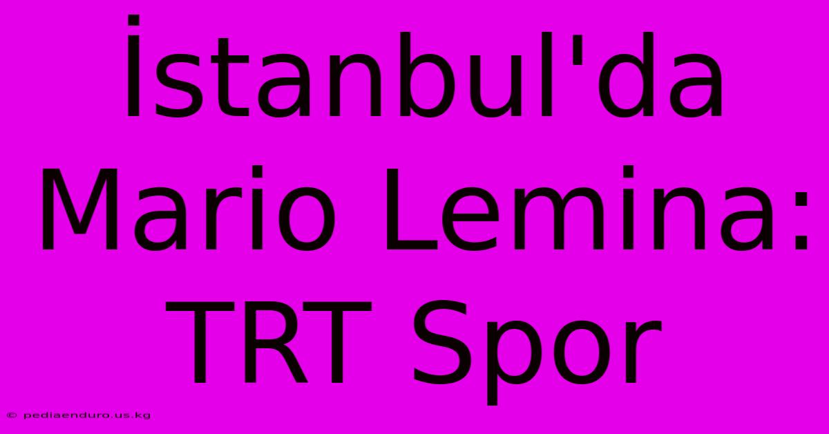 İstanbul'da Mario Lemina: TRT Spor