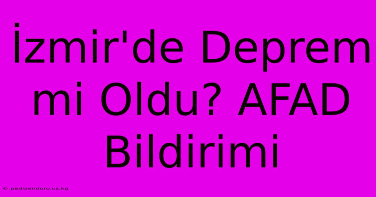 İzmir'de Deprem Mi Oldu? AFAD Bildirimi