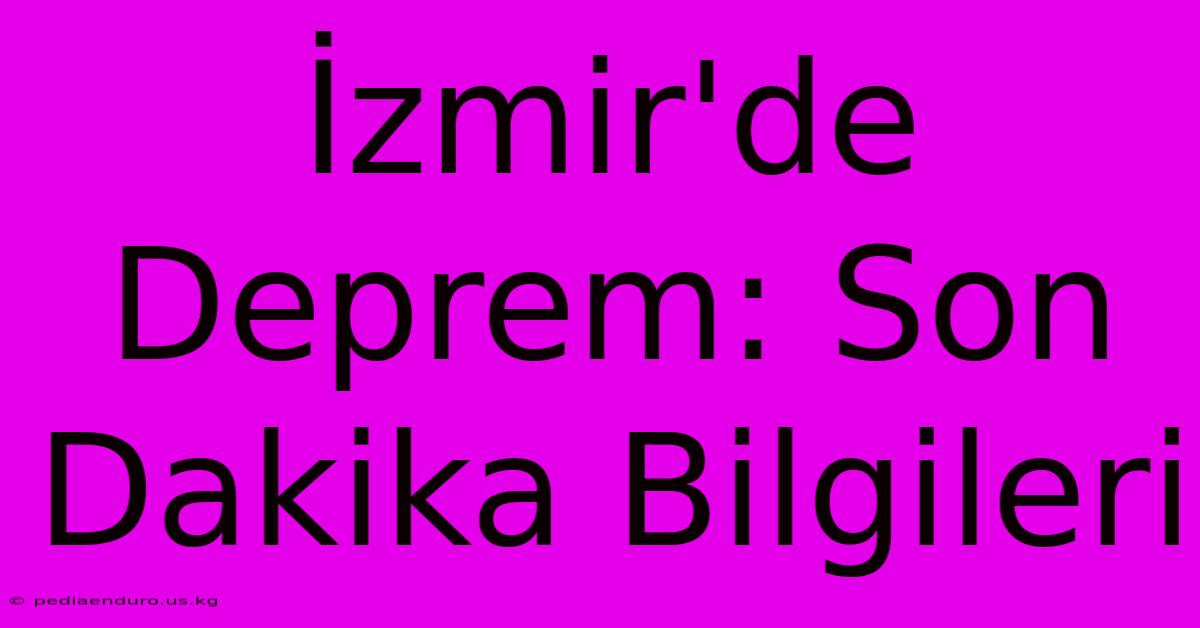 İzmir'de Deprem: Son Dakika Bilgileri